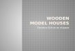 Wooden model houses