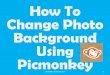 How To Change Photo Background Using Picmonkey