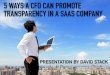 David Stack: SaaS: 5 Ways CFOs Can Promote Transparency