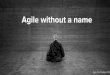 20161028 agile-without-a-name