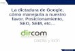 La dictadura de Google: cómo manejarla a nuestro favor (para DirCom)