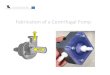 Fabrication of a Centrifugal Pump