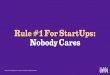 Startups Rule #1: Nobody Cares