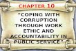 CHAPTER 10: COPING WITH CORRUPTION THROUGH WORK ETHIC AND ACCOUNTABILITY IN PUBLIC SERVICE