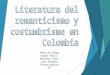 Literatura del romanticismo y costumbrismo en colombia (grupo de ortega 8 1)