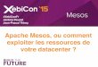 XebiConFr - 15 - Apache Mesos, ou comment exploiter les ressources de votre datacenter ?