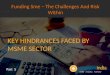 Funding Sme – The Challenges And Risk Within - KEY HINDRANCES FACED BY MSME SECTOR - Part - 5