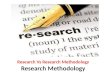 Research vs research methodology - Research Methodology - Manu Melwin Joy