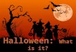 What is Halloween? - 31st october