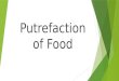 Putrefaction of  food