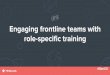 Engaging frontline teams with role-specific training
