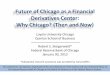 Future of Chicago as a Financial Derivatives Center: Why Chicago?