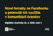 Digitálne chuťovky s ADMA 21.4.2016: Nové formáty na Facebooku a potenciál ich využitia v komunikácii brandov (Lucia Franková, CORE4)