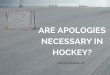 Are Apologies Necessary in Hockey?