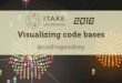 Visualizing code bases for ITAKE 2016