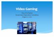 Video Gaming Presentation Aug. 17, 2015 Government Operations 