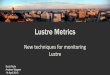 Lustre Metrics: New Techniques For Monitoring Lustre