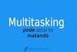 Multitasking pode estar matando seu cérebro