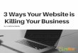 3 Ways Your Website is Killing Your Business by LinkNow Media