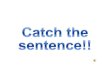 Catch the sentence