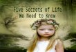 Five Secrets of Life We Need to Know