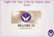 Fight for Your Life by Cancer Care Trust