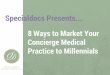 8 Ways to Market Your Concierge Medical Practice to Millennials