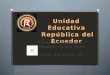 Undad educativa "Republica del Ecuador"