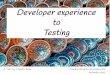 Developer Experience to Testing