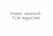 Format research- Film magazine