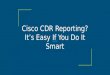 Cisco cdr reporting  it’s easy if you do it smart
