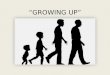 "Growing Up"