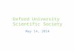 Oxford University Scientific Society - May 14, 2014