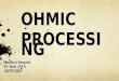 Ohmic processing