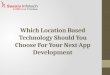 Which Location Based Technology Should You Choose For Your Next App Development