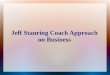 Jeff stauring coach approach on business