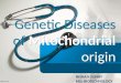 genetic diseases  of mitochondrial origin genetic diseases