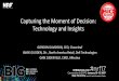 Capturing the Moment of Decision: Technology and Insights