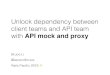 Unlock dependency between client teams and API team with API mock and proxy