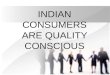 indian consumer are quality conscious