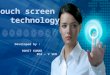 A brief insight to Touch Screen Technology