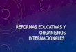 Reformas educativas y organismos internacionales