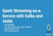 Spark-Streaming-as-a-Service with Kafka and YARN: Spark Summit East talk by Jim Dowling