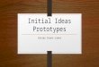 Initial ideas prototypes presentation