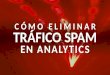 Cómo eliminar trafico spam en Analytics