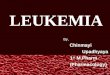 Presentation on Leukemia by Ms. Chinmayi Upadhyaya