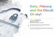 Data, Privacy and the Cloud: Oh my!