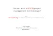Do you want a GOOD project management methodology?