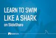 Learn to swim like a shark on SlideShare