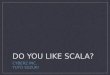 Do you like scala